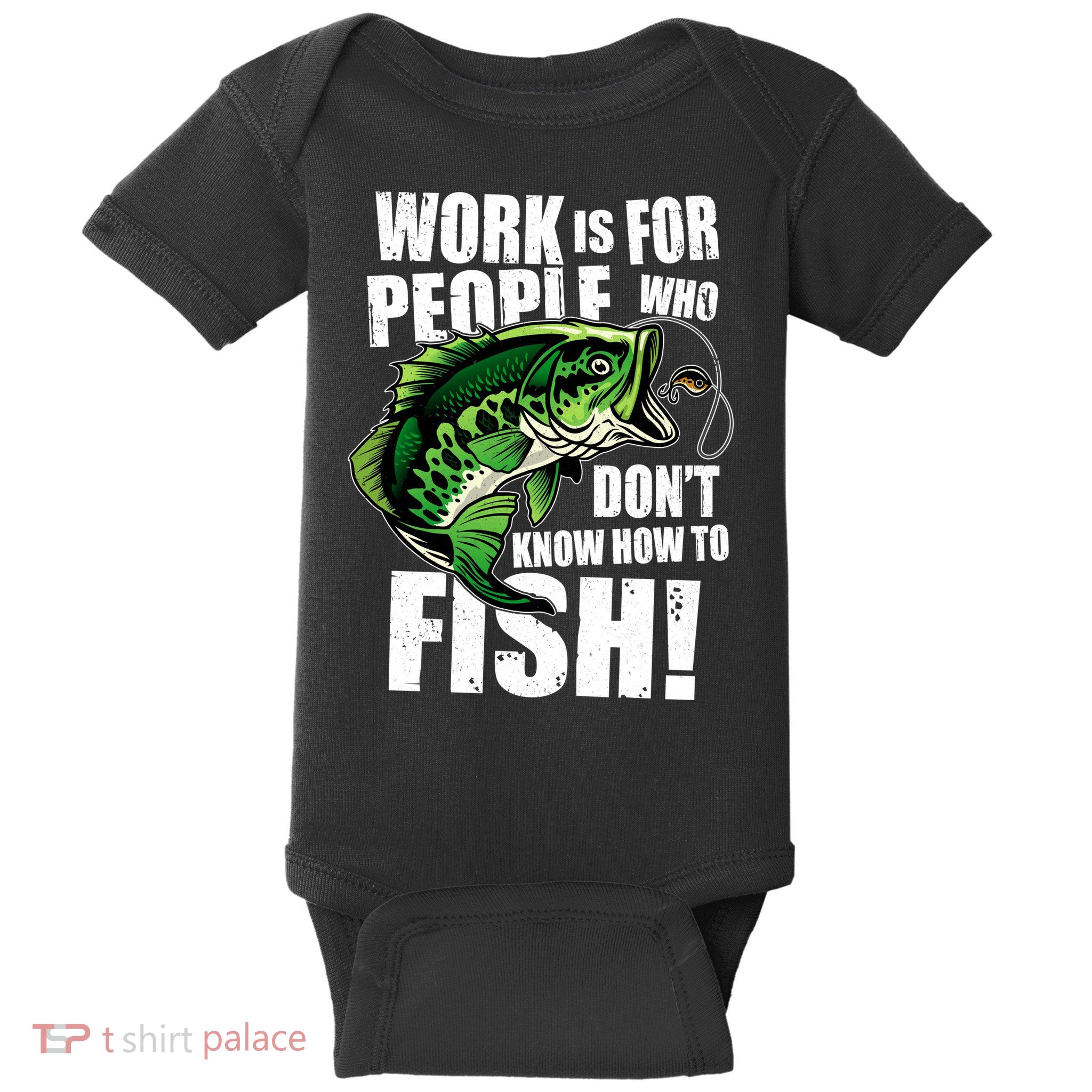Work Is For People Who Don't Know How To Fish Baby Bodysuit