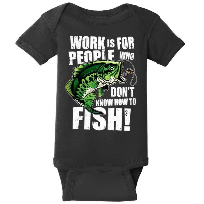 Work Is For People Who Don't Know How To Fish Baby Bodysuit