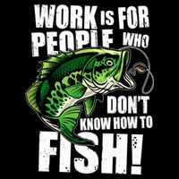 Work Is For People Who Don't Know How To Fish Baby Bodysuit