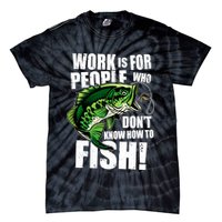 Work Is For People Who Don't Know How To Fish Tie-Dye T-Shirt