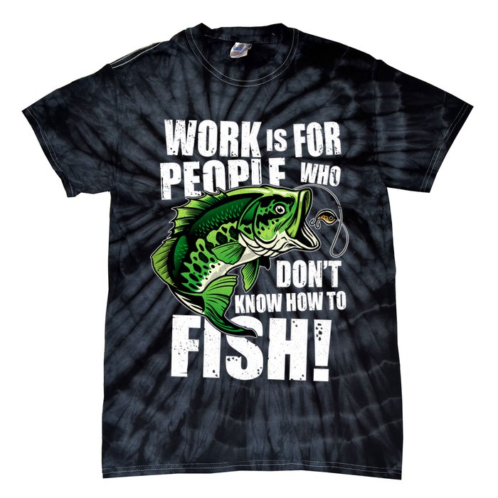 Work Is For People Who Don't Know How To Fish Tie-Dye T-Shirt