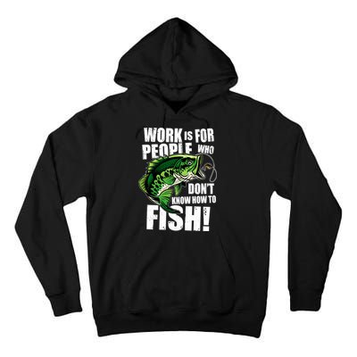 Work Is For People Who Don't Know How To Fish Tall Hoodie