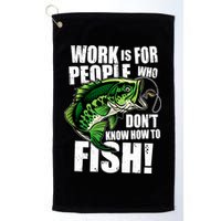 Work Is For People Who Don't Know How To Fish Golf Towel