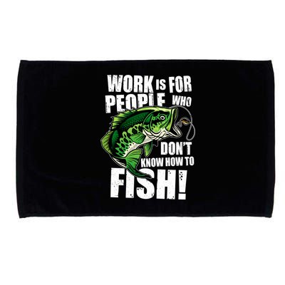 Work Is For People Who Don't Know How To Fish Microfiber Hand Towel