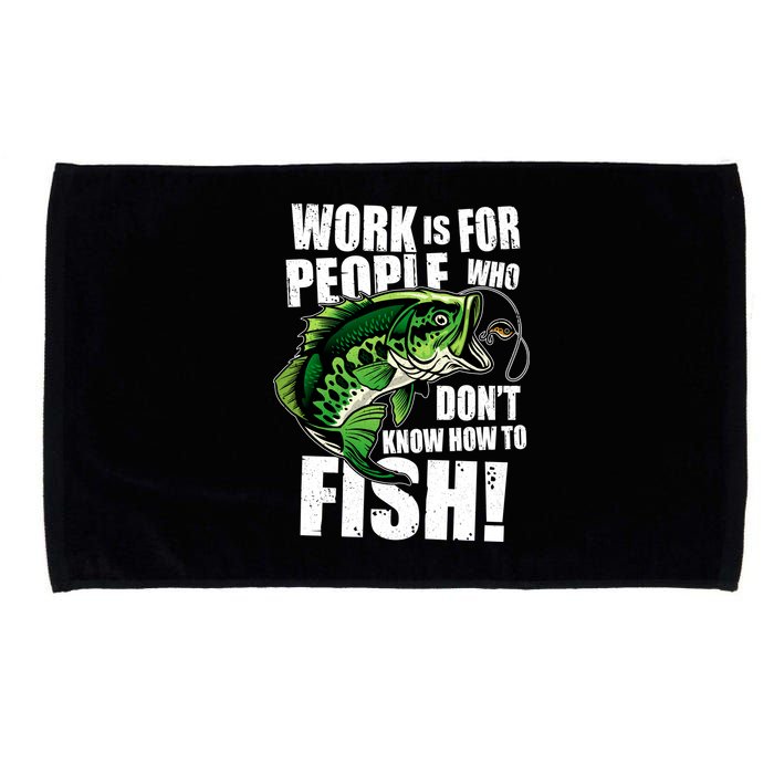 Work Is For People Who Don't Know How To Fish Microfiber Hand Towel