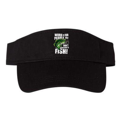 Work Is For People Who Don't Know How To Fish Visor