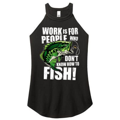 Work Is For People Who Don't Know How To Fish Women's Perfect Tri Rocker Tank