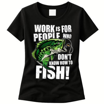 Work Is For People Who Don't Know How To Fish Womens T-Shirt