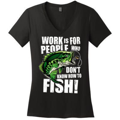 Work Is For People Who Don't Know How To Fish Women's V-Neck T-Shirt