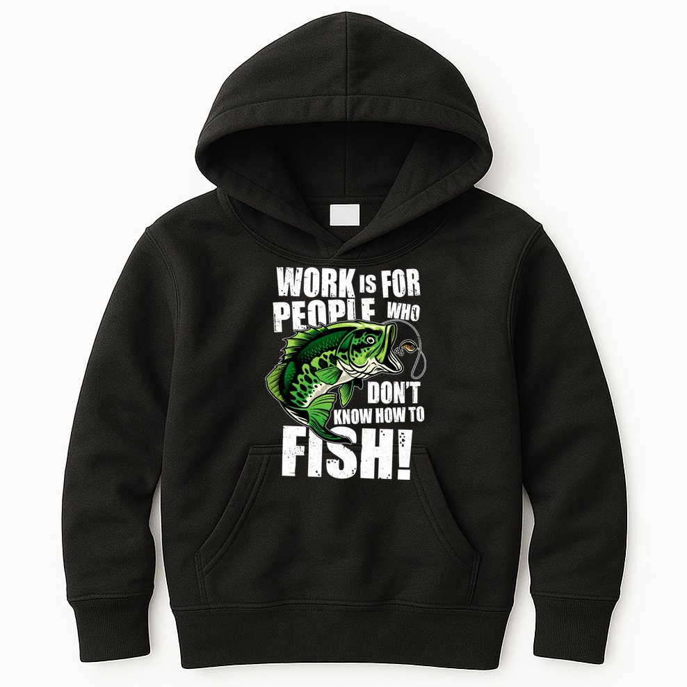 Work Is For People Who Don't Know How To Fish Kids Hoodie