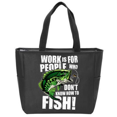Work Is For People Who Don't Know How To Fish Zip Tote Bag