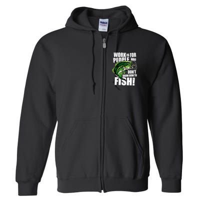 Work Is For People Who Don't Know How To Fish Full Zip Hoodie