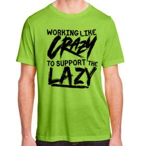 Working Like Crazy To Support The Lazy Adult ChromaSoft Performance T-Shirt