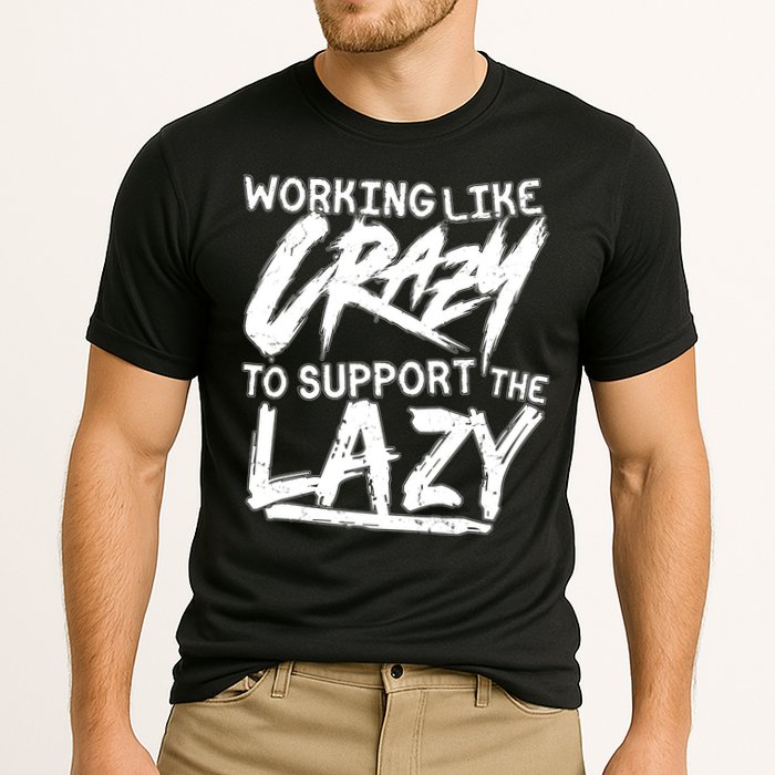 Working Like Crazy To Support The Lazy Performance Shirt