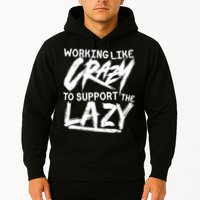 Working Like Crazy To Support The Lazy Hoodie