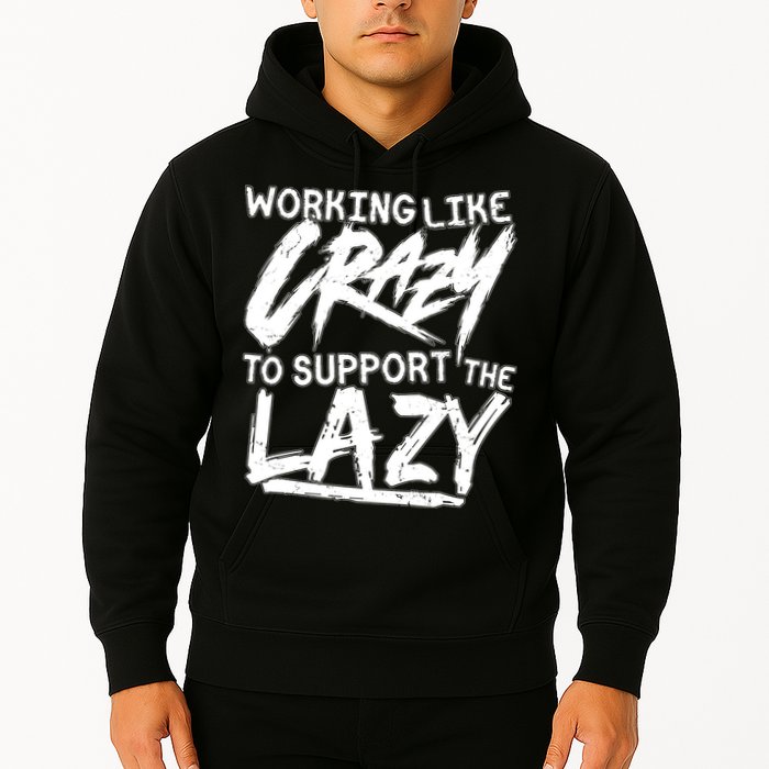 Working Like Crazy To Support The Lazy Hoodie