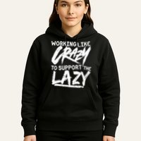 Working Like Crazy To Support The Lazy Hoodie