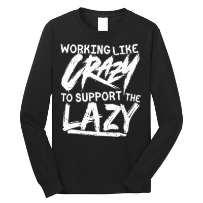 Working Like Crazy To Support The Lazy Long Sleeve Shirt