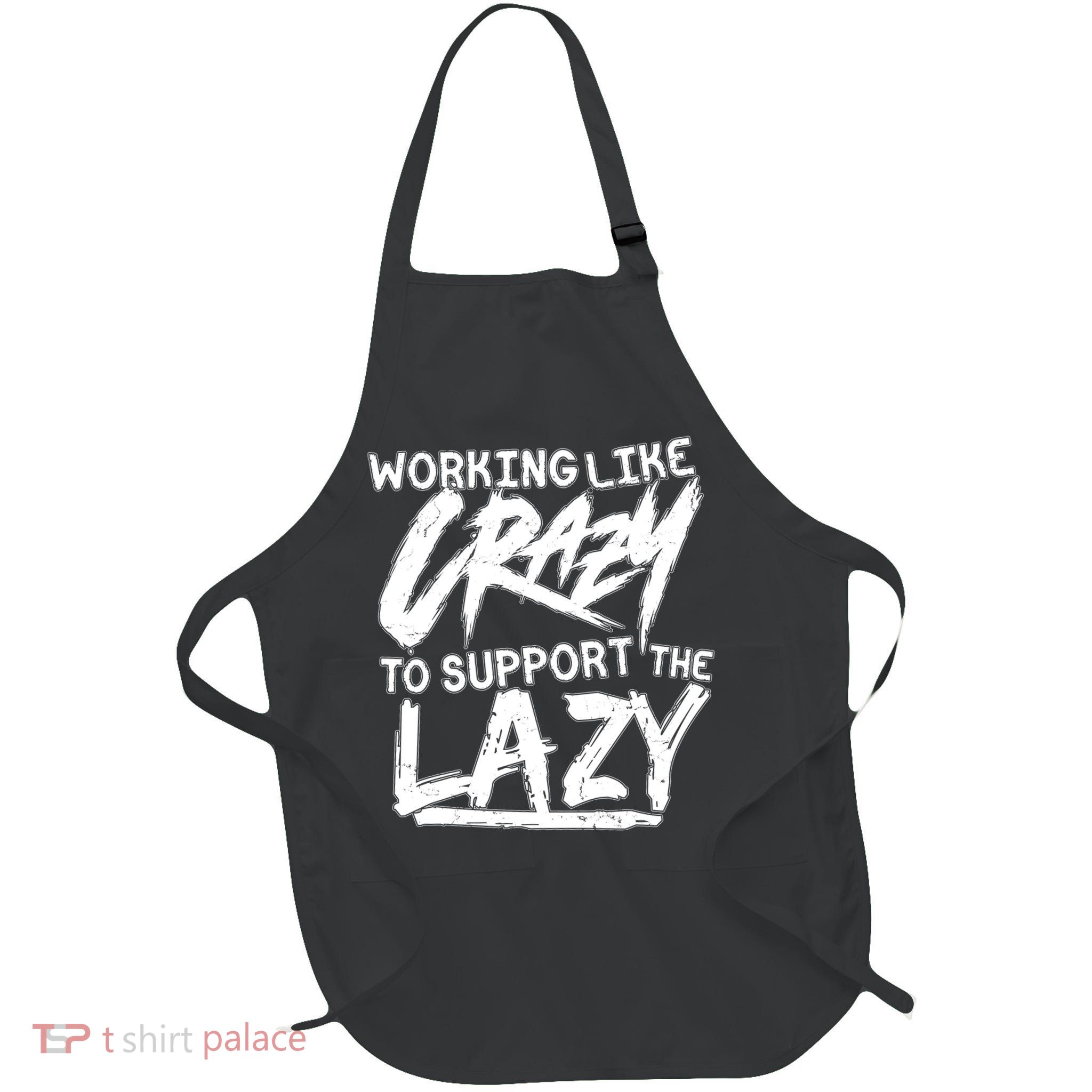 Working Like Crazy To Support The Lazy Full-Length Apron With Pockets