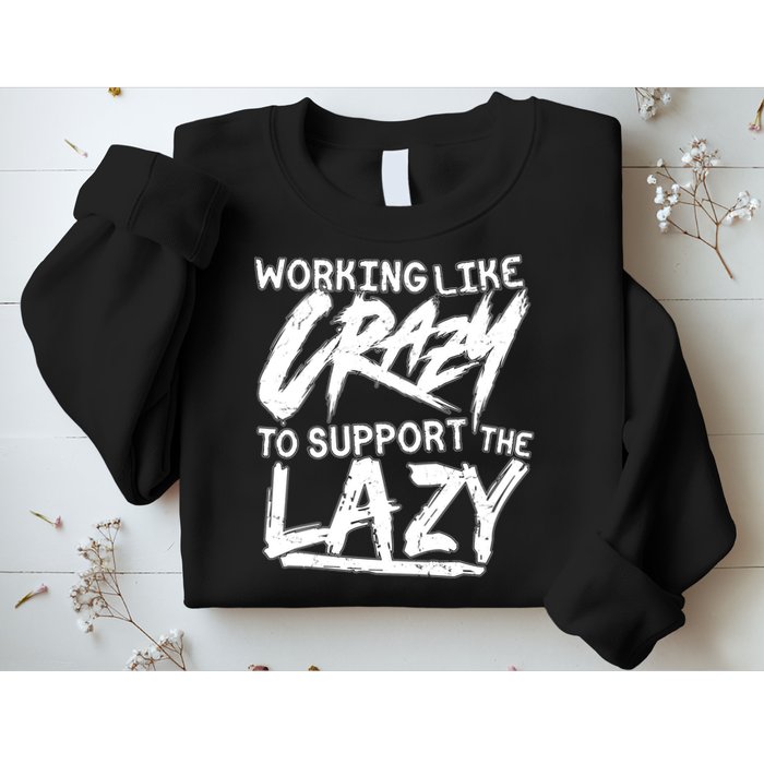 Working Like Crazy To Support The Lazy Sweatshirt