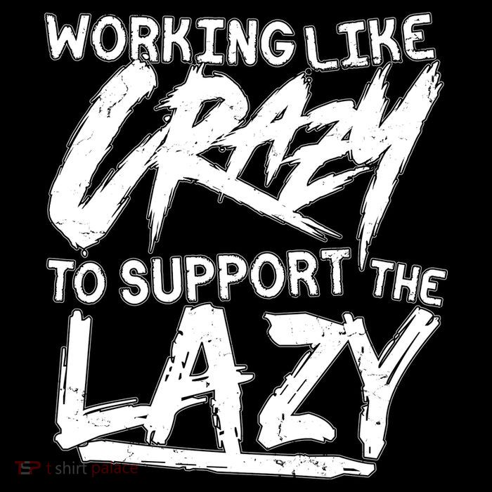 Working Like Crazy To Support The Lazy Sweatshirt