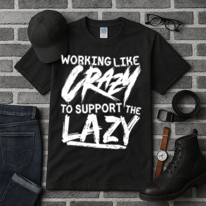 Working Like Crazy To Support The Lazy Tall T-Shirt