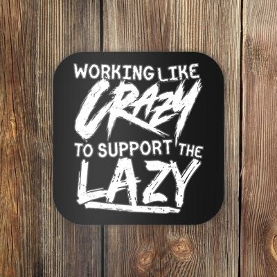 Working Like Crazy To Support The Lazy Coaster
