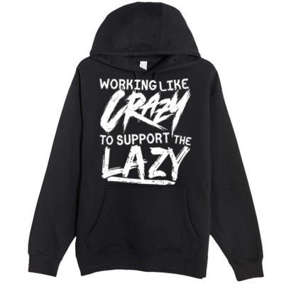Working Like Crazy To Support The Lazy Premium Pullover Hoodie