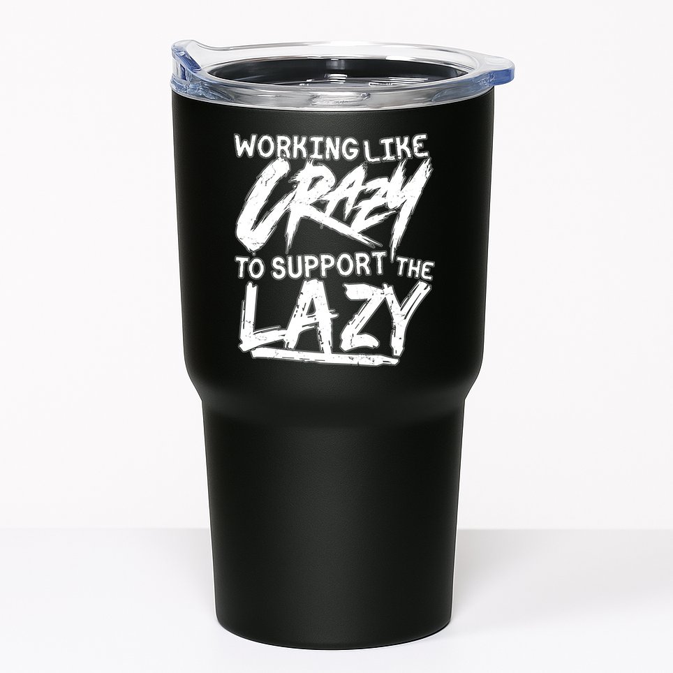 Working Like Crazy To Support The Lazy Tumbler
