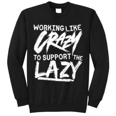 Working Like Crazy To Support The Lazy Tall Sweatshirt