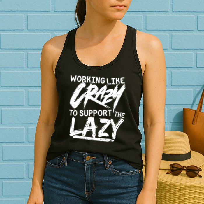 Working Like Crazy To Support The Lazy Womens Tank Top