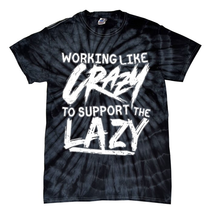 Working Like Crazy To Support The Lazy Tie-Dye T-Shirt