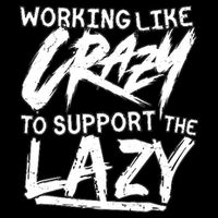Working Like Crazy To Support The Lazy Toddler T-Shirt