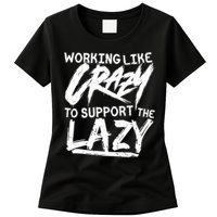 Working Like Crazy To Support The Lazy Womens T-Shirt