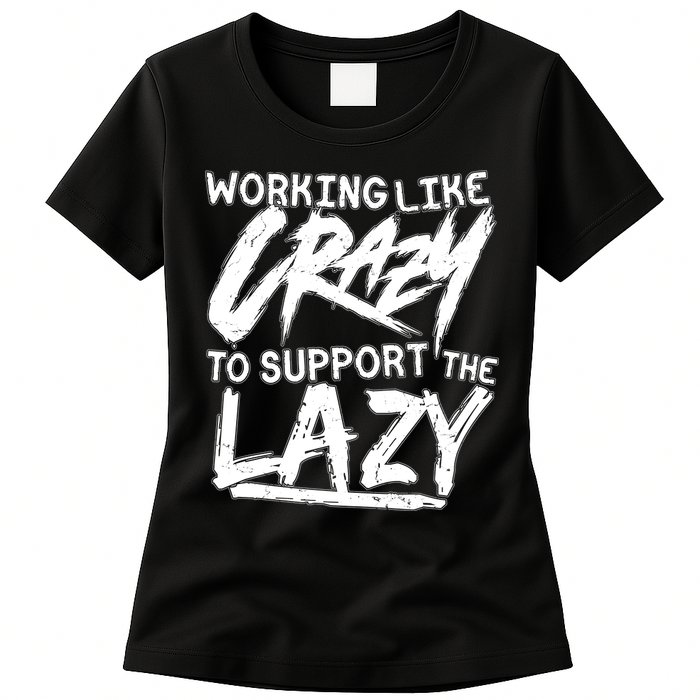 Working Like Crazy To Support The Lazy Womens T-Shirt