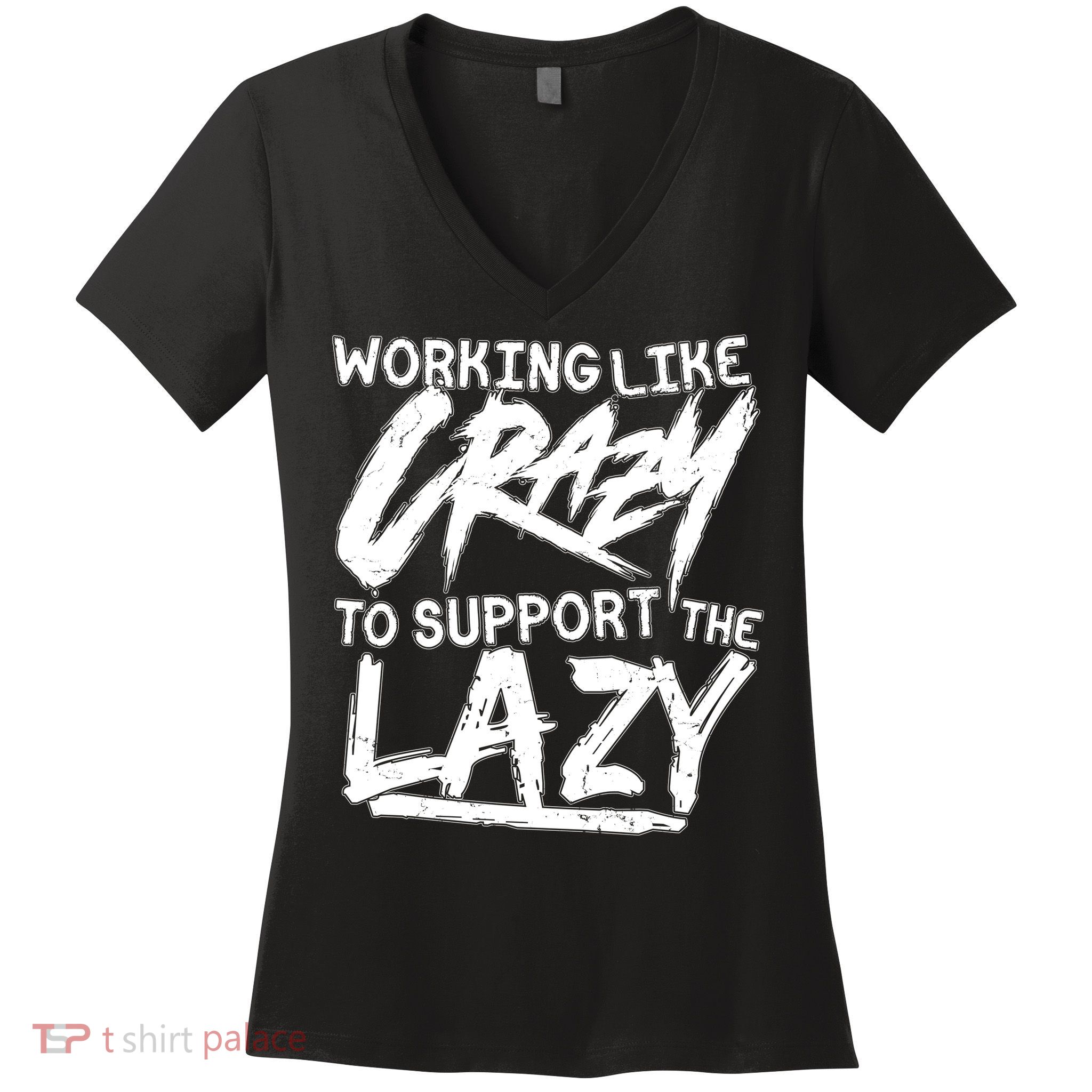 Working Like Crazy To Support The Lazy Women's V-Neck T-Shirt