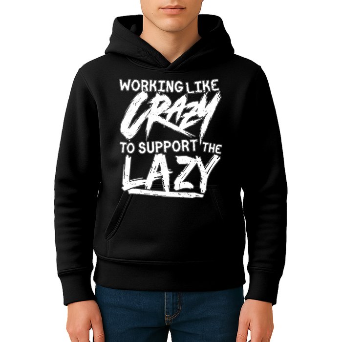 Working Like Crazy To Support The Lazy Kids Hoodie