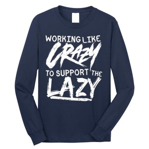 Working Like Crazy To Support The Lazy Long Sleeve Shirt