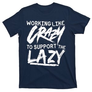 Working Like Crazy To Support The Lazy T-Shirt