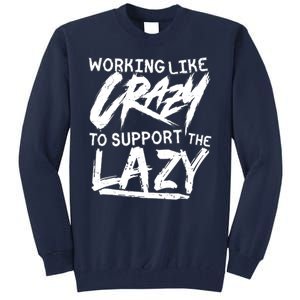 Working Like Crazy To Support The Lazy Tall Sweatshirt