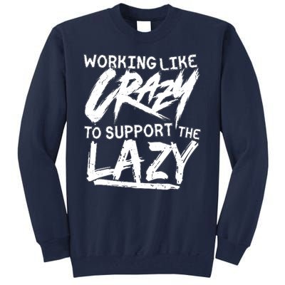 Working Like Crazy To Support The Lazy Tall Sweatshirt