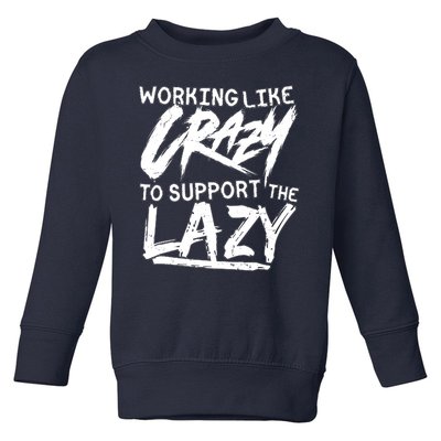 Working Like Crazy To Support The Lazy Toddler Sweatshirt