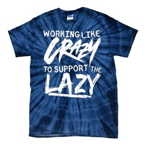 Working Like Crazy To Support The Lazy Tie-Dye T-Shirt