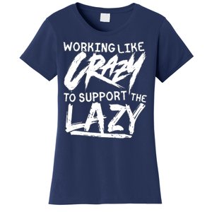 Working Like Crazy To Support The Lazy Women's T-Shirt