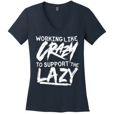 Working Like Crazy To Support The Lazy Women's V-Neck T-Shirt