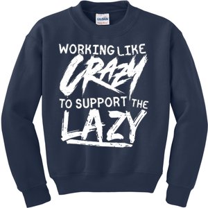 Working Like Crazy To Support The Lazy Kids Sweatshirt