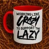Working Like Crazy To Support The Lazy Coffee Mug