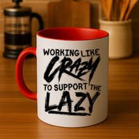 Working Like Crazy To Support The Lazy Coffee Mug
