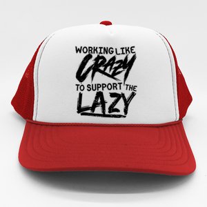 Working Like Crazy To Support The Lazy Trucker Hat