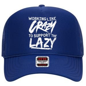 Working Like Crazy To Support The Lazy High Crown Mesh Back Trucker Hat